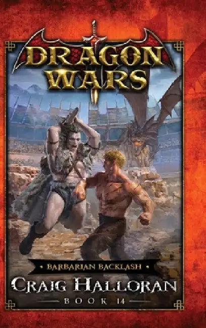 Barbarian Backlash: Dragon Wars - Book 14 by Craig Halloran