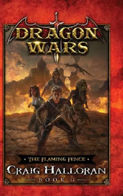 The Flaming Fence: Dragon Wars - Book 17 by Craig Halloran