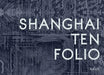 Shanghai Ten Folio: Architectural Association School of Architecture Visiting School by Tom Verebes, Brett Steele, Christopher Pierce