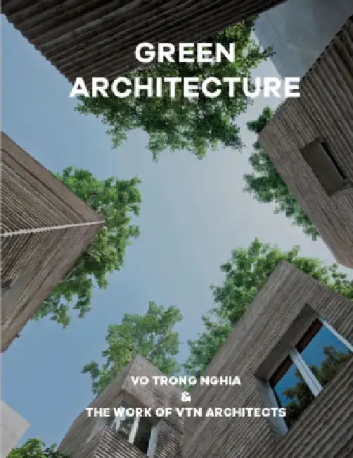 Green Architecture: Vo Trong Nghia & the Work of Vtn Architects by Vtn Architects