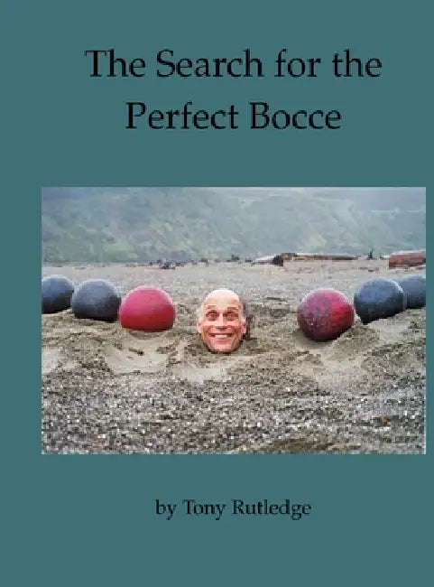 The Search for the Perfect Bocce by Tony Rutledge