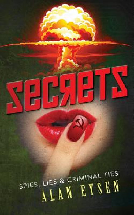 Secrets: Spies, Lies, & Criminal Ties by Allan Eysen