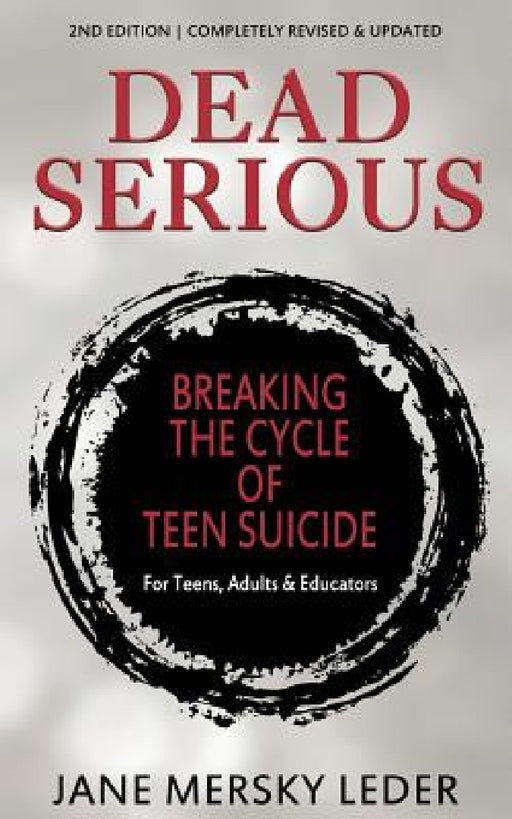 Dead Serious: Breaking the Cycle of Teen Suicide by Jane Mersky Leder