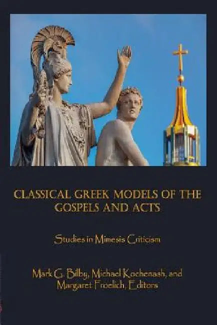 Classical Greek Models of the Gospels and Acts: Studies in Mimesis Criticism by Margaret Froelich