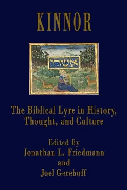 Kinnor: The Biblical Lyre in Biblical History, Thought, and Culture by Joel Gereboff