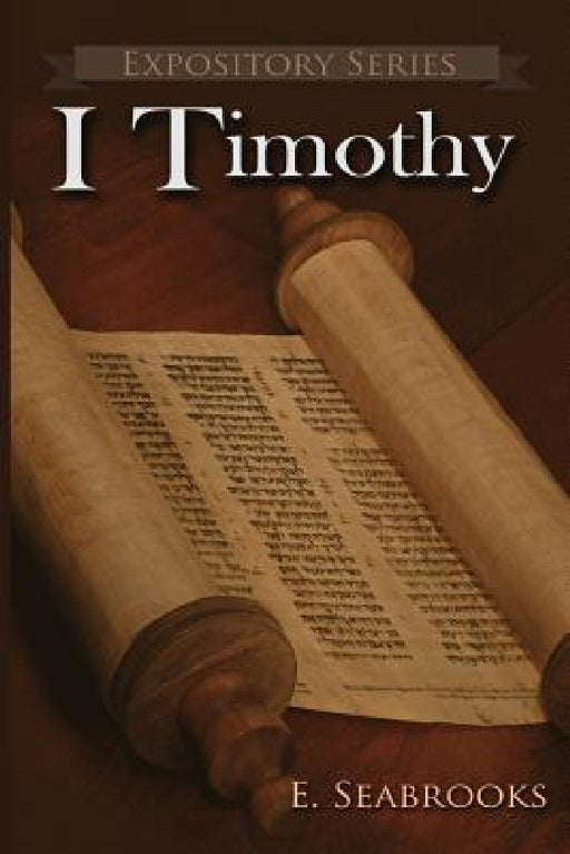 I Timothy: A Literary Commentary on Paul the Apostle's First Letter to Timothy by Edward L. Seabrooks