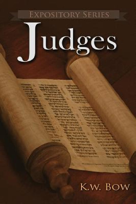 Judges: A Literary Commentary On the Book of Judges by Kenneth W. Bow