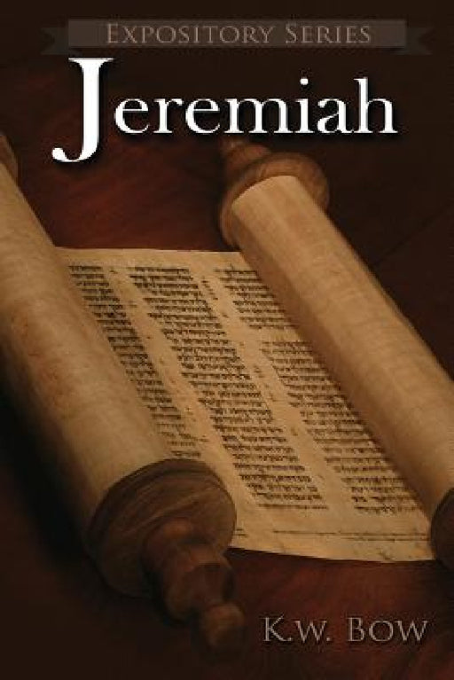 Jeremiah: A Literary Commentary On the Book of Jeremiah by Kenneth W. Bow