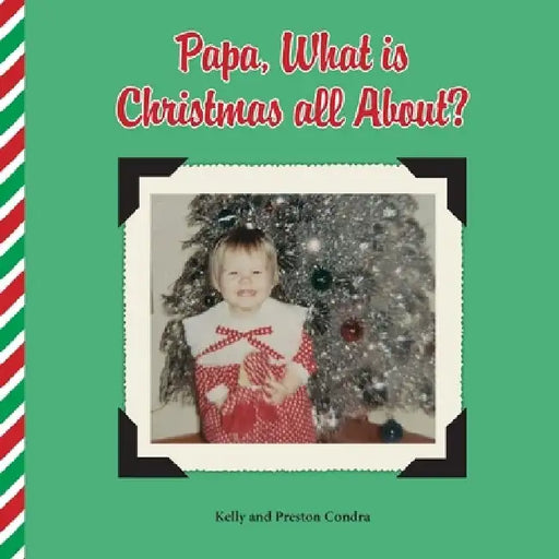 Papa, What is Christmas all About? by Kelly Condra