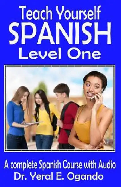 Teach Yourself Spanish Level One by Yeral E. Ogando