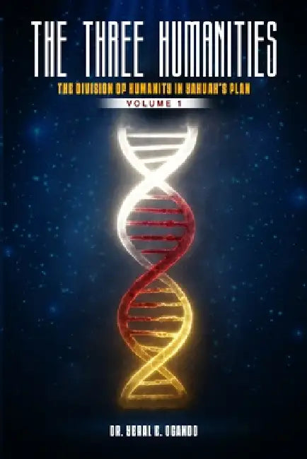 The Three Humanities: The Division of Humanity in Yahuah's Plan by Yeral E. Ogando