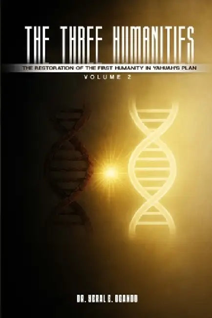 The Three Humanities: The Restoration of the First Humanity in Yahuah's Plan by Yeral E. Ogando