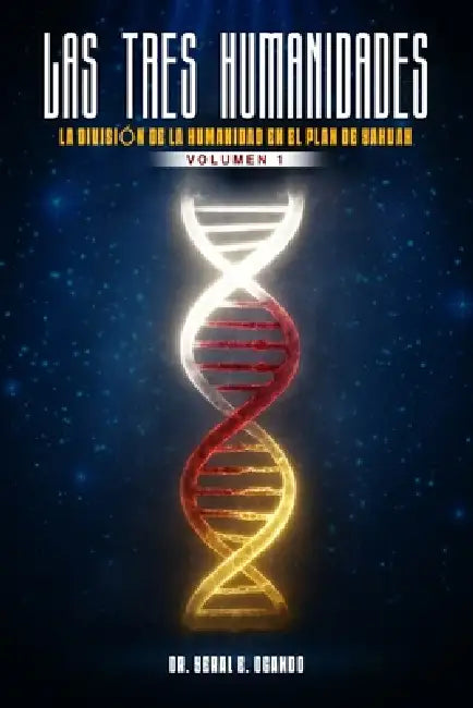 Las Tres Humanidades: La División de la Humanidad en el Plan de Yahuah by Yeral E. Ogando