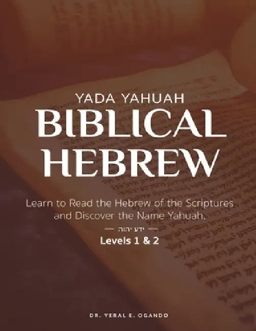 Yada Yahuah - Biblical Hebrew: Learn to Read the Hebrew of the Scriptures and Discover the Name Yahuah - Level 1 & 2 by Yeral E. Ogando