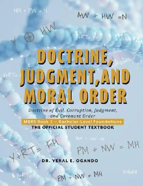 Doctrine, Judgment, and Moral Order: Doctrine of Evil, Corruption, Judgment, and Covenant Order by Yeral E. Ogando