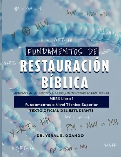 Fundamentos de Restauración Bíblica: Autoridad de las Escrituras, Canon y Restauración de Yada Yahuah: MBRS Libro 1 - Fundamentos a Nivel Técnico Supe by Yeral E. Ogando