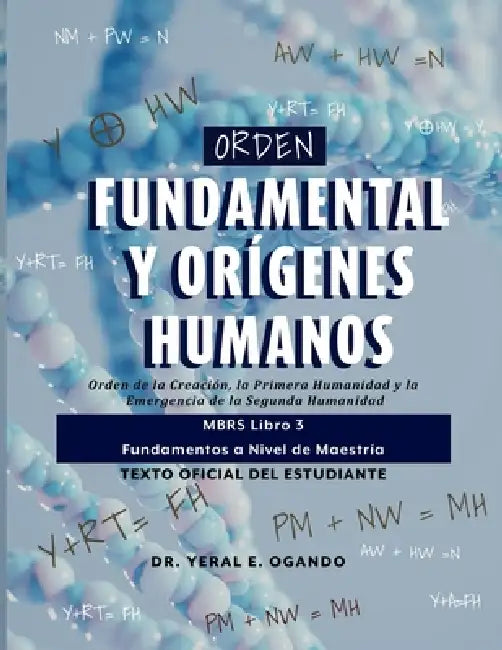 Orden Fundamental y Orígenes Humanos: Orden de la Creación, la Primera Humanidad y la Emergencia de la Segunda Humanidad: MBRS Libro 3 - Fundamentos a by Yeral E. Ogando