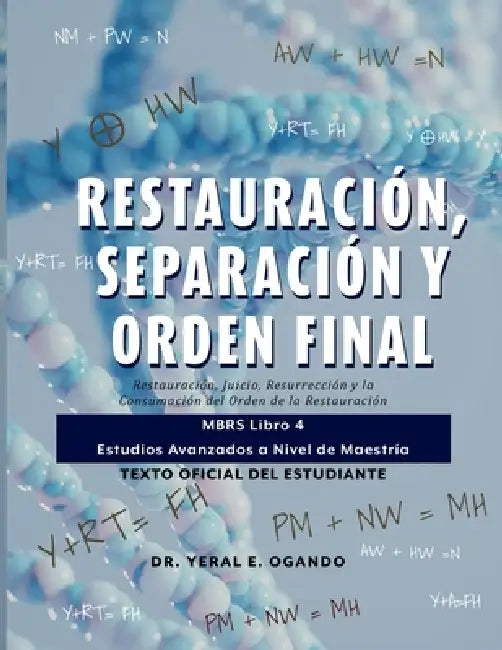 Restauración, Separación y Orden Final: Restauración, Juicio, Resurrección y la Consumación del Orden de la Restauración: MBRS Libro 4 - Estudios Avan by Yeral E. Ogando
