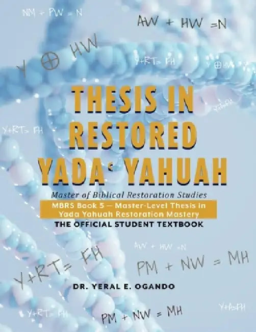 Thesis in Restored Yada Yahuah: Master of Biblical Restoration Studies by Yeral E. Ogando