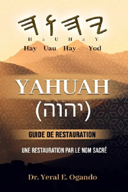 YAHUAH - Guide de Restauration: Une Restauration par le Nom Sacré by Yeral E. Ogando