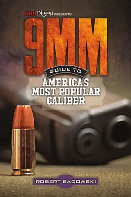 9mm - Guide to America's Most Popular Caliber by Robert Sadowski