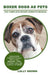 Boxer Dogs as Pets: Boxer Dogs Characteristics, Health, Diet, Breeding, Types, Showing, Care and a whole lot more! The Complete Boxer Owner's Manual by Lolly Brown