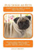 Pug Dogs as Pets: Pug Dogs Characteristics, Health, Diet, Breeding, Types, Buying, Showing, Care and a whole lot more! Everything You Ne by Lolly Brown