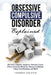 Obsessive Compulsive Disorder Explained: OCD Facts, Diagnosis, Symptoms, Treatment, Causes, Effects, Alternative Medicines, Therapeutic Methods, Histo by Frederick Earlstein