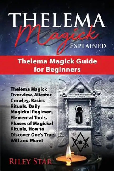 Thelema Magick Explained: Thelema Magick Guide for Beginners by Riley Star