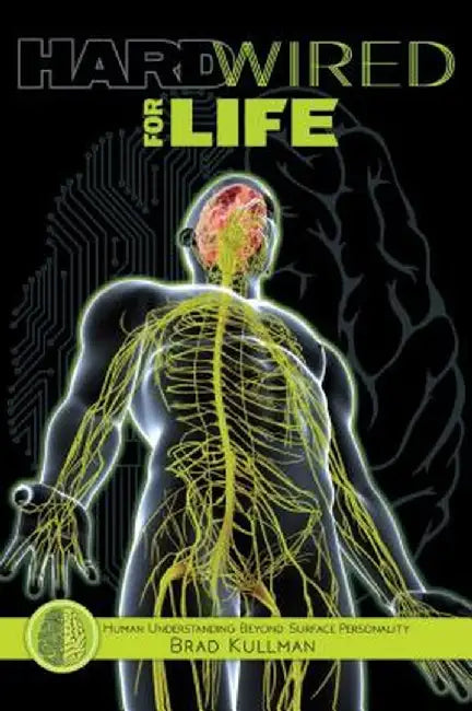 Hardwired for Life: Human Understanding Beyond Surface Personality by Brad Kullman