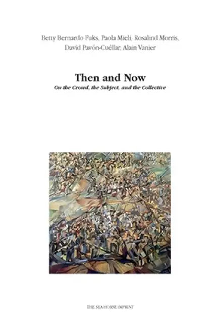 Then and Now: On the Crowd, the Subject, and the Collective by Betty Berardo Fuks