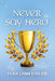 Never Say Hero by Tera Lynn Childs