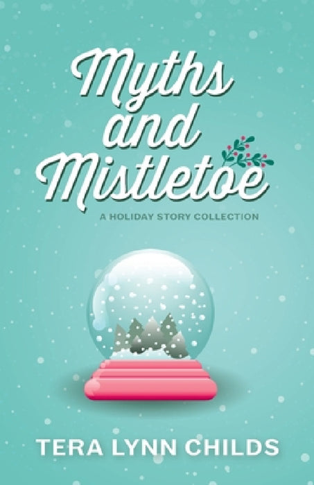 Myths and Mistletoe: A Holiday Story Collection by Tera Lynn Childs