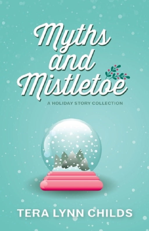 Myths and Mistletoe: A Holiday Story Collection by Tera Lynn Childs