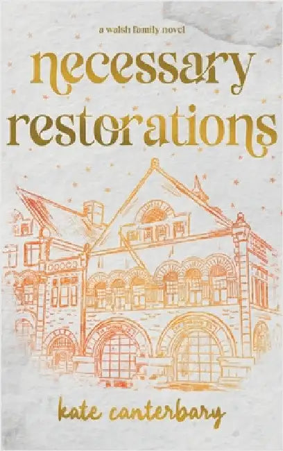 Necessary Restorations by Canterbary, Kate