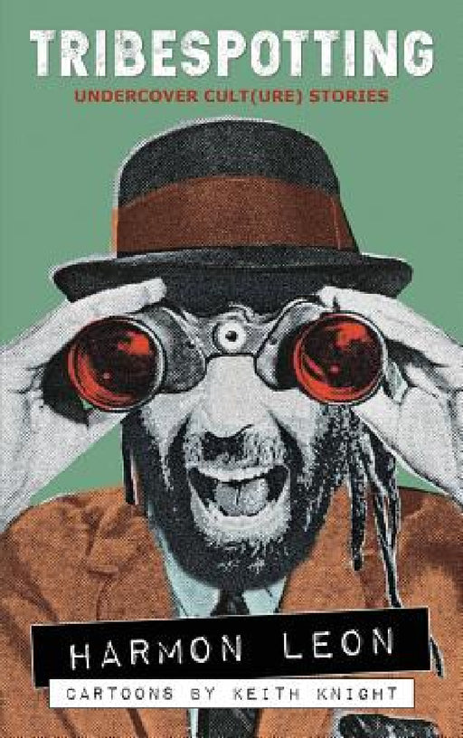Tribespotting: Undercover Cult(ure) Stories by Harmon Leon, Keith Knight