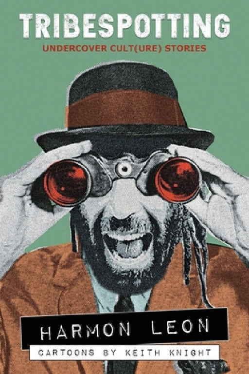 Tribespotting: Undercover Cult(ure) Stories by Harmon Leon, Keith Knight