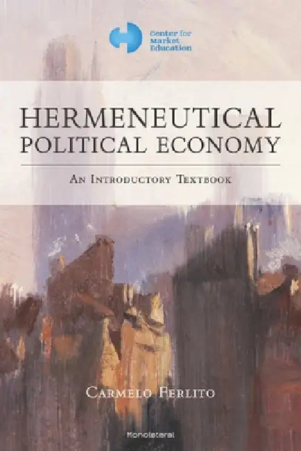 Hermeneutical Political Economy: An Introductory Textbook by Carmelo Ferlito