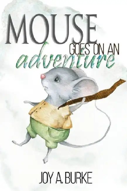 Mouse Goes on an Adventure by Joy a. Burke