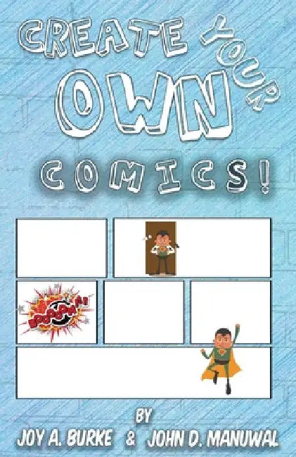 Create Your Own Comics! by Burke a. Joy