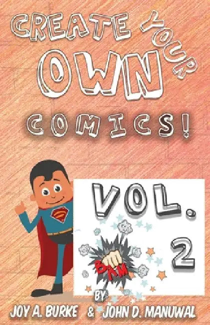 Create Your Own Comics! VOL 2 by Joy a. Burke