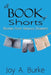 A Book of Shorts: Stories from Various Drawera by Joy a. Burke