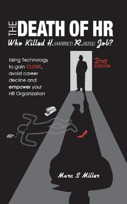 The Death of HR: Who Killed H. (Harriet) R. (Rose) Job? by Marc S. Miller