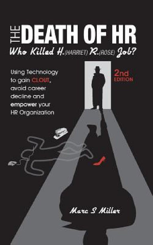 The Death of HR: Who Killed H. (Harriet) R. (Rose) Job? by Marc S. Miller