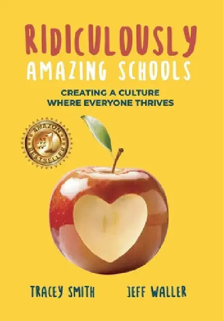 Ridiculously Amazing Schools: Creating A Culture Where Everyone Thrives by Tracey Smith