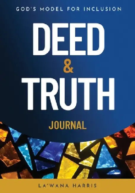 Deed & Truth Journal: God's Model for Inclusion by La'wana Harris