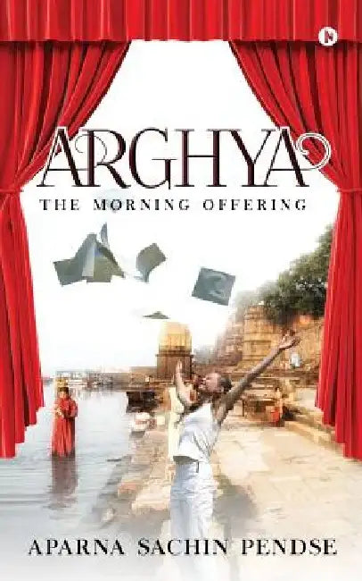 Arghya: The Morning Offering by Aparna Sachin Pendse