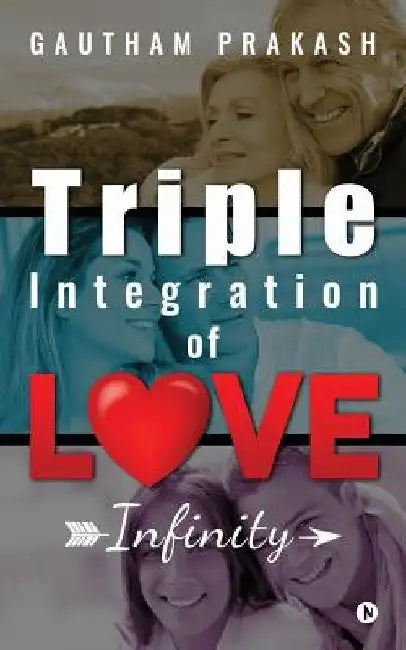 Triple Integration of Love: Infinity by Gautham Prakash