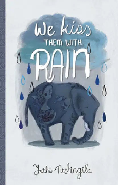 We Kiss Them with Rain by Futhi Ntshingila
