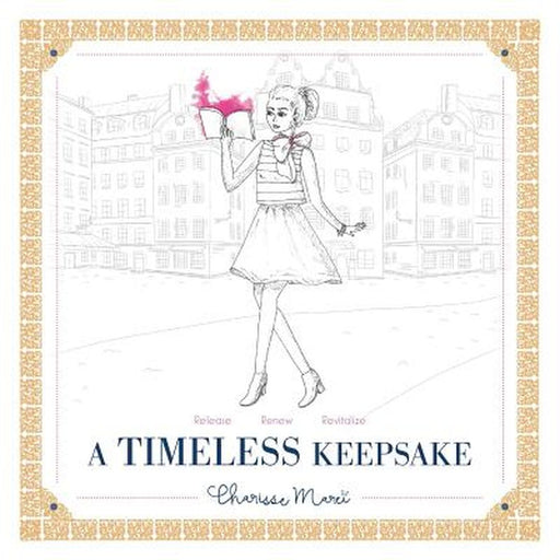 A Timeless Keepsake: Release Renew Revitalize by Charisse Marei